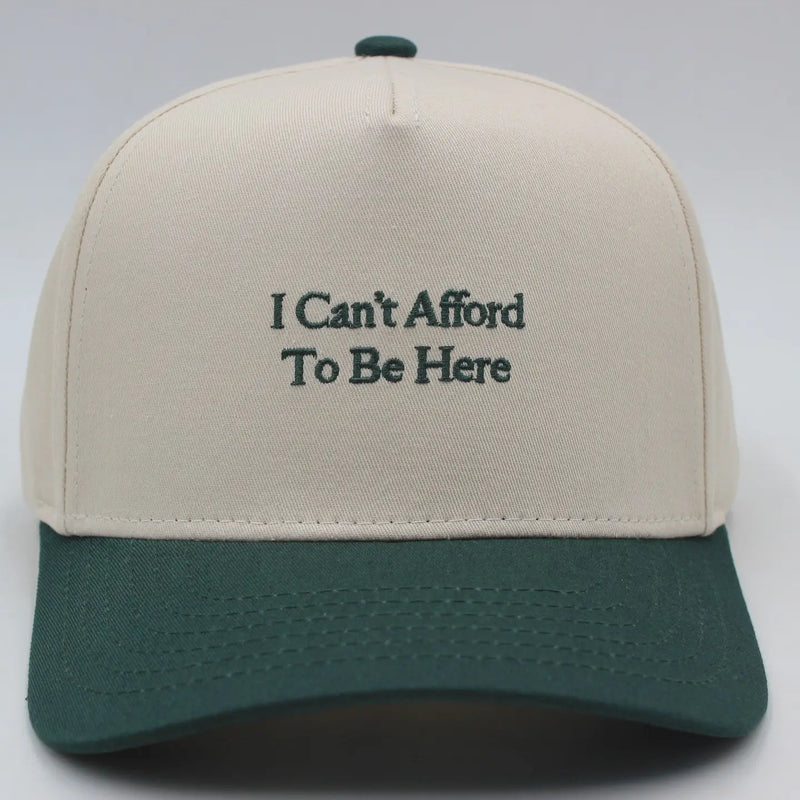 I Can't Afford To Be Here Hat