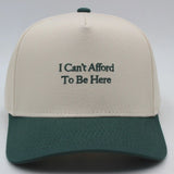I Can't Afford To Be Here Hat